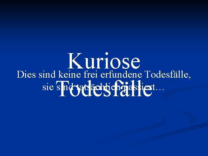 Kuriose Dies sind keine frei erfundene Todesfälle, sie sind tatsächlich passiert… Todesfälle 