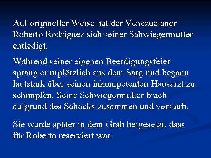 Auf origineller Weise hat der Venezuelaner Roberto Rodriguez sich seiner Schwiegermutter entledigt. Während seiner