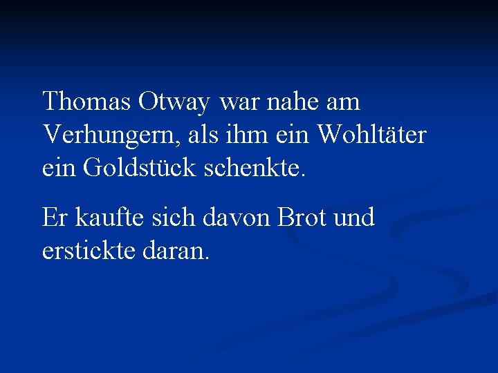 Thomas Otway war nahe am Verhungern, als ihm ein Wohltäter ein Goldstück schenkte. Er