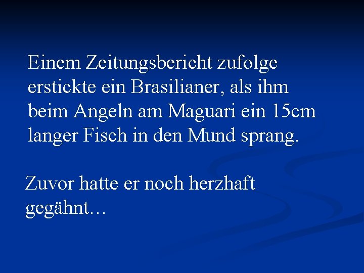 Einem Zeitungsbericht zufolge erstickte ein Brasilianer, als ihm beim Angeln am Maguari ein 15