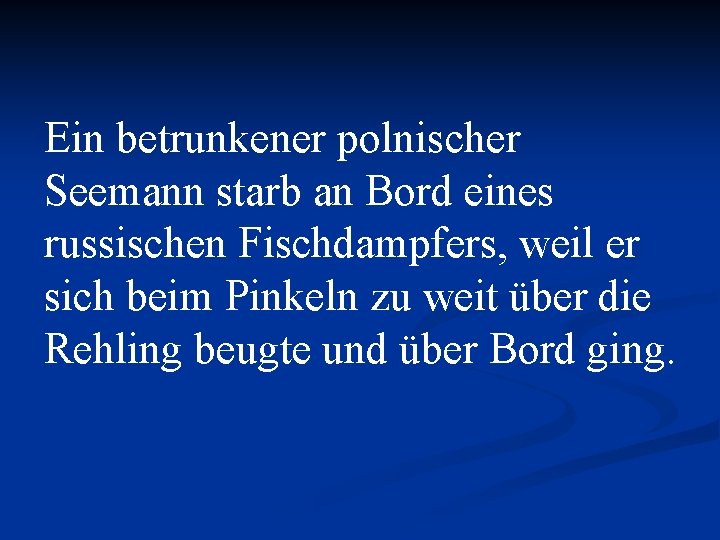 Ein betrunkener polnischer Seemann starb an Bord eines russischen Fischdampfers, weil er sich beim