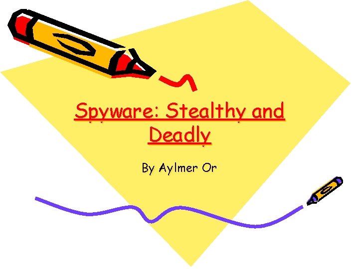 Spyware: Stealthy and Deadly By Aylmer Or 