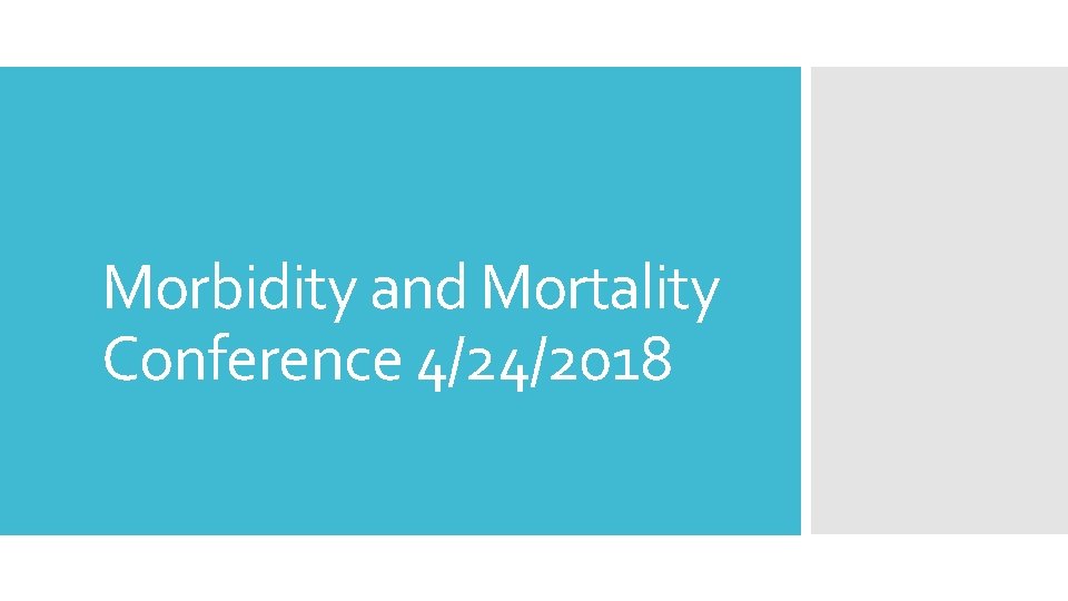 Morbidity and Mortality Conference 4/24/2018 