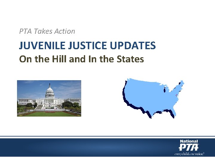 PTA Takes Action JUVENILE JUSTICE UPDATES On the Hill and In the States 