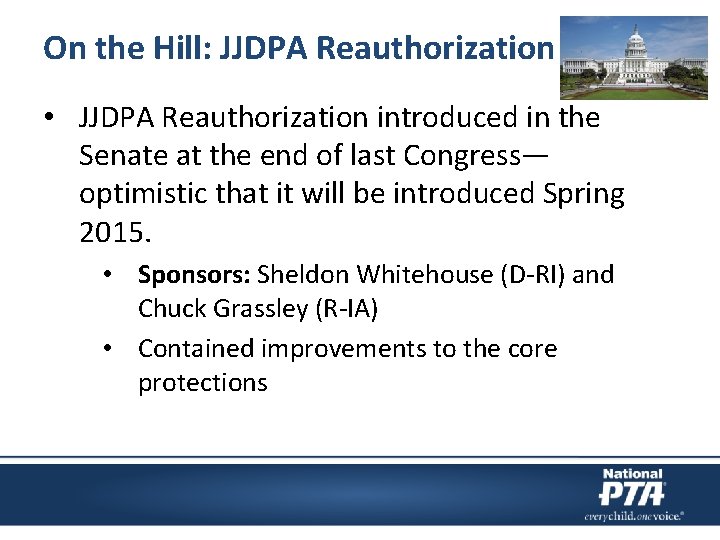 On the Hill: JJDPA Reauthorization • JJDPA Reauthorization introduced in the Senate at the