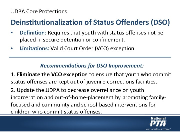 JJDPA Core Protections Deinstitutionalization of Status Offenders (DSO) • • Definition: Requires that youth