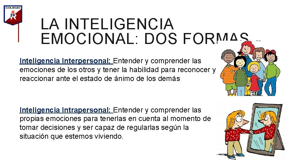 LA INTELIGENCIA EMOCIONAL: DOS FORMAS Inteligencia Interpersonal: Entender y comprender las emociones de los