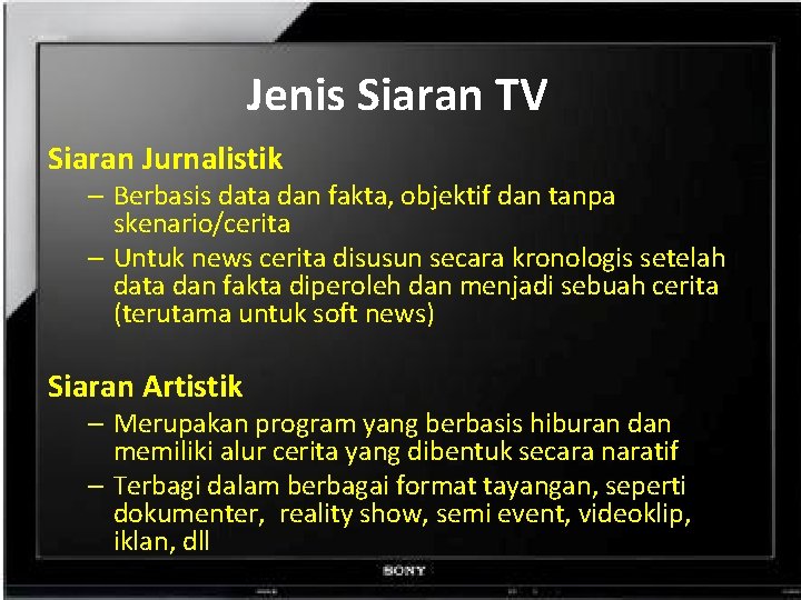 Jenis Siaran TV Siaran Jurnalistik – Berbasis data dan fakta, objektif dan tanpa skenario/cerita