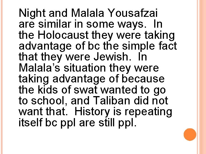 Night and Malala Yousafzai are similar in some ways. In the Holocaust they were