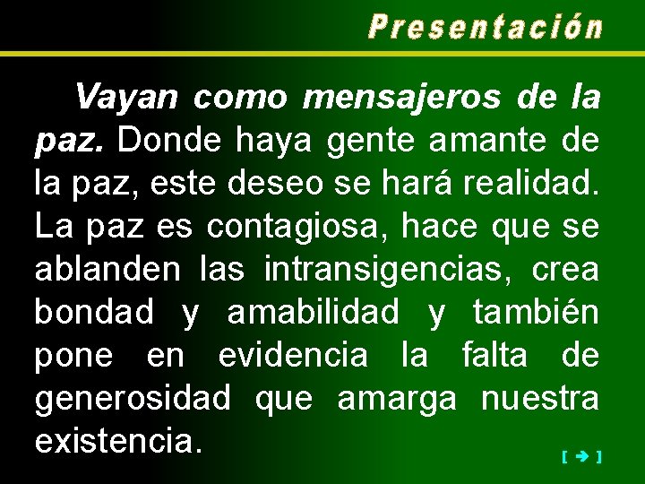 Vayan como mensajeros de la paz. Donde haya gente amante de la paz, este