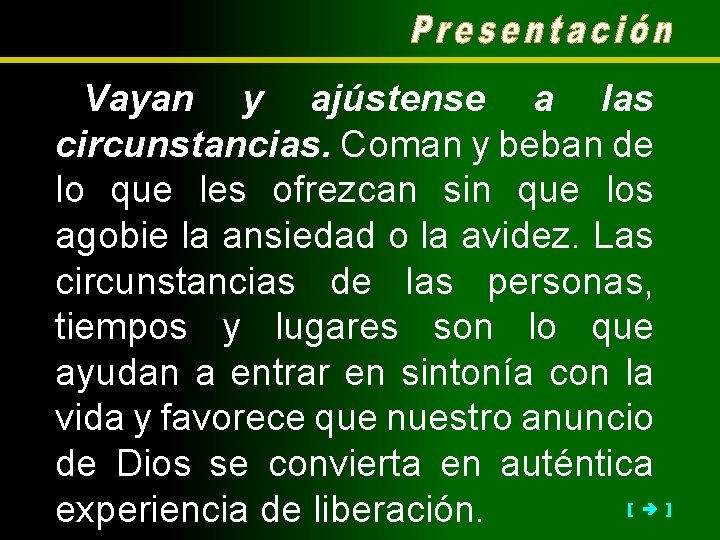 Vayan y ajústense a las circunstancias. Coman y beban de lo que les ofrezcan