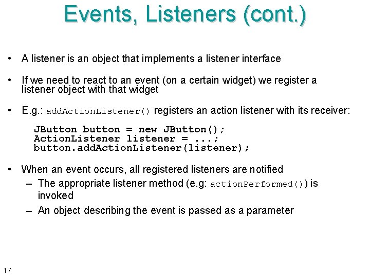 Events, Listeners (cont. ) • A listener is an object that implements a listener