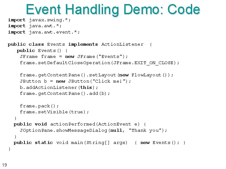 Event Handling Demo: Code import javax. swing. *; import java. awt. event. *; public