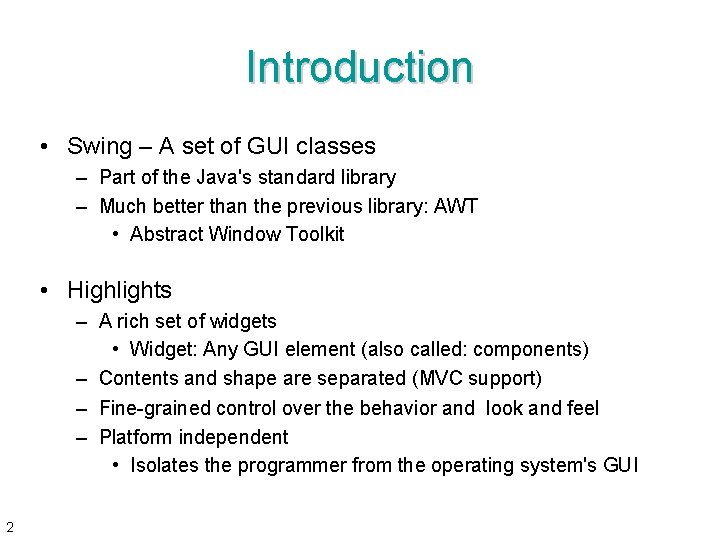 Introduction • Swing – A set of GUI classes – Part of the Java's