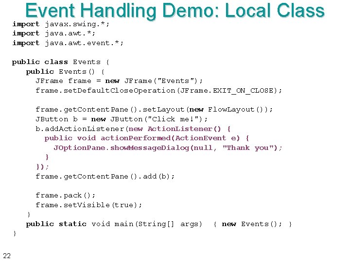 Event Handling Demo: Local Class import javax. swing. *; import java. awt. event. *;