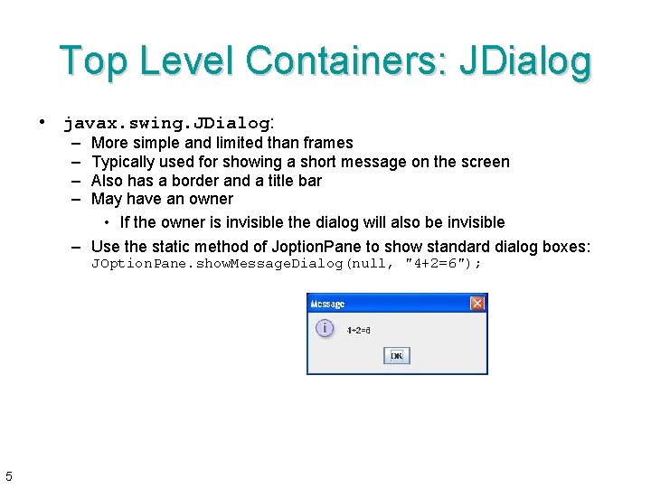 Top Level Containers: JDialog • javax. swing. JDialog: – – More simple and limited