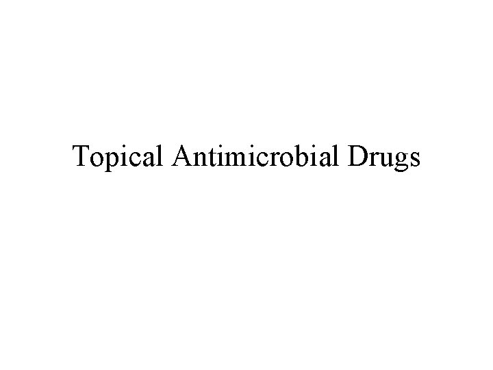 Topical Antimicrobial Drugs 