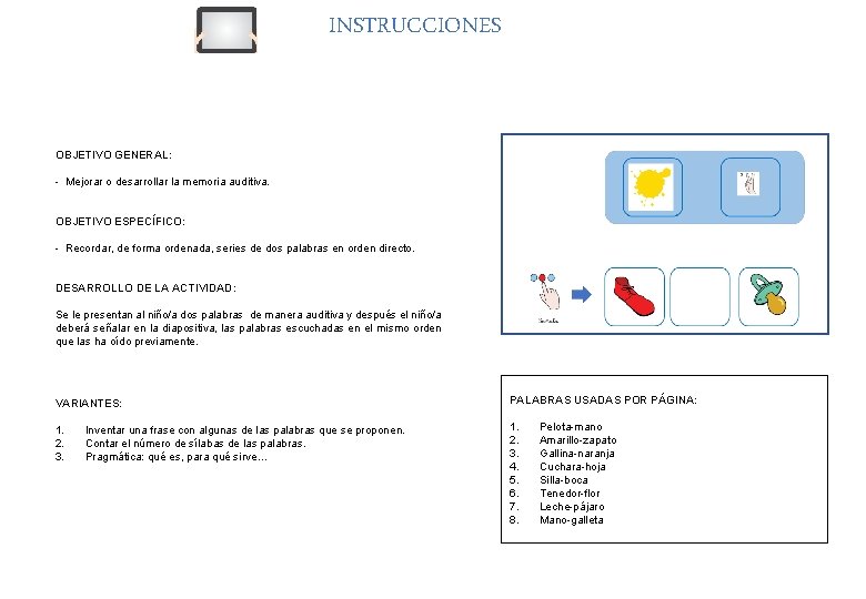 INSTRUCCIONES OBJETIVO GENERAL: - Mejorar o desarrollar la memoria auditiva. OBJETIVO ESPECÍFICO: - Recordar,