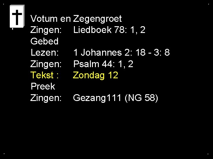 . . Votum en Zegengroet Zingen: Liedboek 78: 1, 2 Gebed Lezen: 1 Johannes