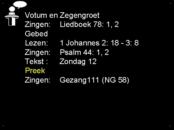 . . Votum en Zegengroet Zingen: Liedboek 78: 1, 2 Gebed Lezen: 1 Johannes