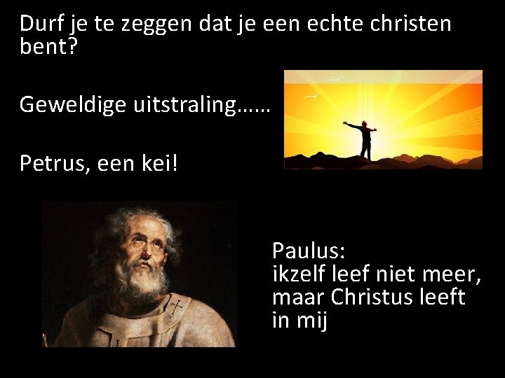 Durf je te zeggen dat je een echte christen bent? Geweldige uitstraling…… Petrus, een