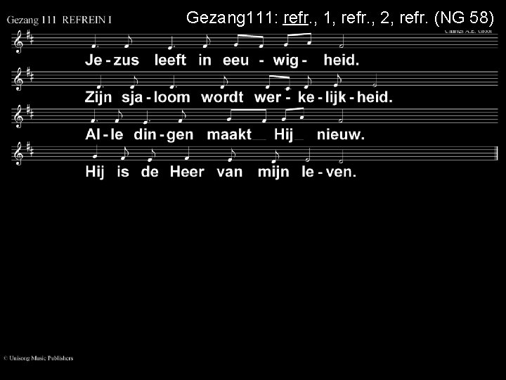 Gezang 111: refr. , 1, refr. , 2, refr. (NG 58) 