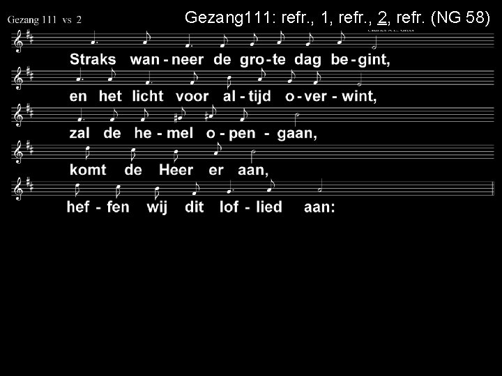 Gezang 111: refr. , 1, refr. , 2, refr. (NG 58) 