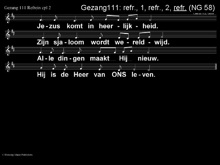 Gezang 111: refr. , 1, refr. , 2, refr. (NG 58) 