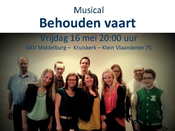 Musical Behouden vaart Vrijdag 16 mei 20: 00 uur GKV Middelburg – Kruiskerk –