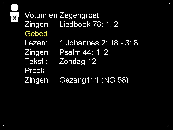 . . Votum en Zegengroet Zingen: Liedboek 78: 1, 2 Gebed Lezen: 1 Johannes