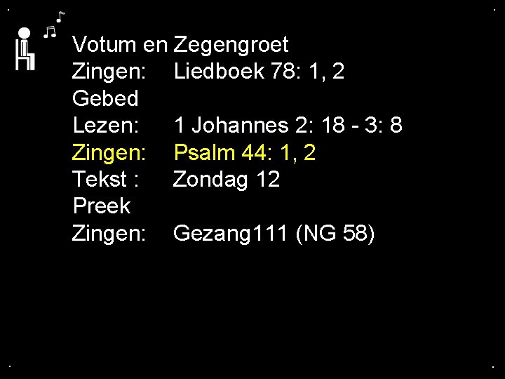 . . Votum en Zegengroet Zingen: Liedboek 78: 1, 2 Gebed Lezen: 1 Johannes