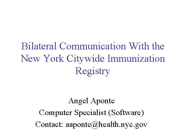 Bilateral Communication With the New York Citywide Immunization Registry Angel Aponte Computer Specialist (Software)