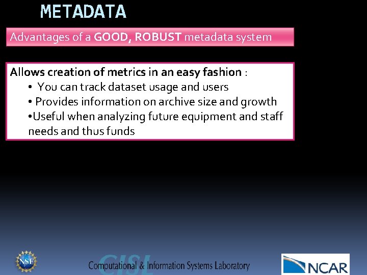 METADATA Advantages of a GOOD, ROBUST metadata system Allows creation of metrics in an