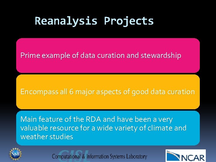 Reanalysis Projects Prime example of data curation and stewardship Encompass all 6 major aspects