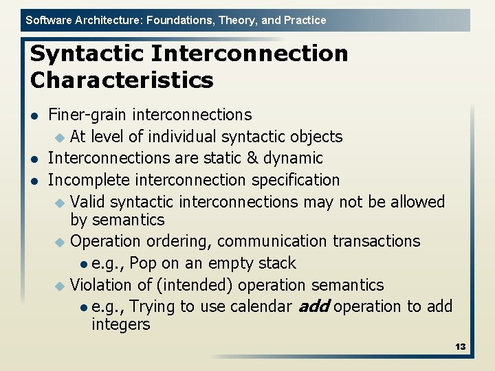 Software Architecture: Foundations, Theory, and Practice Syntactic Interconnection Characteristics l l l Finer-grain interconnections