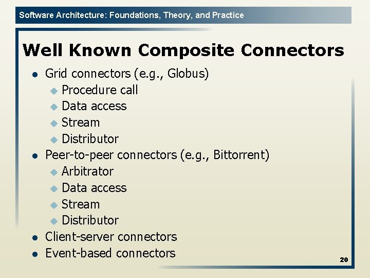 Software Architecture: Foundations, Theory, and Practice Well Known Composite Connectors l l Grid connectors