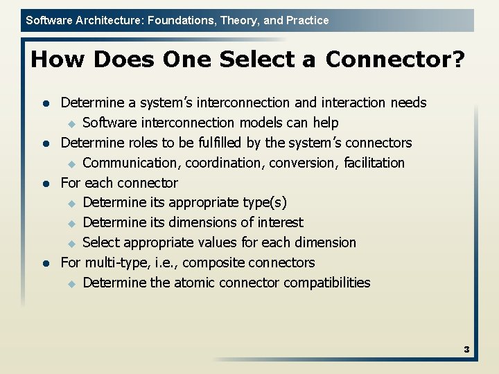 Software Architecture: Foundations, Theory, and Practice How Does One Select a Connector? l l