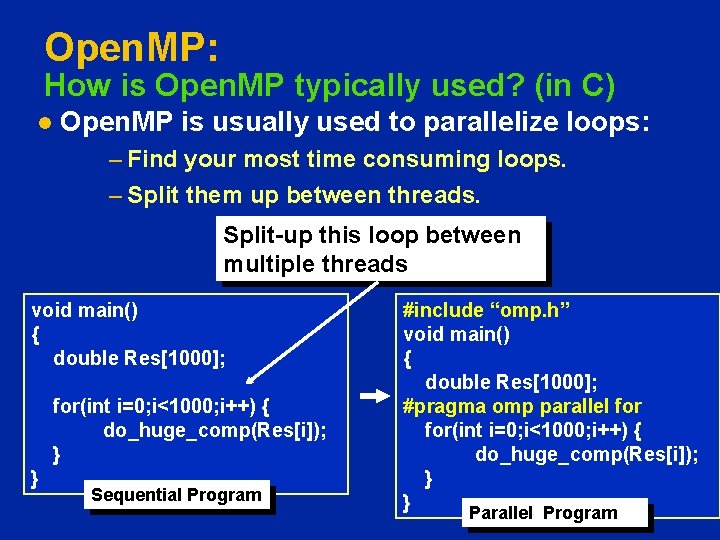 Open. MP: How is Open. MP typically used? (in C) l Open. MP is