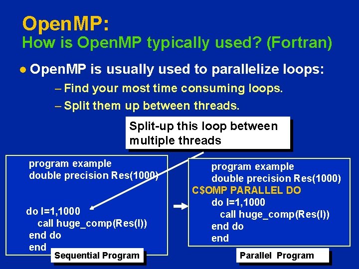 Open. MP: How is Open. MP typically used? (Fortran) l Open. MP is usually