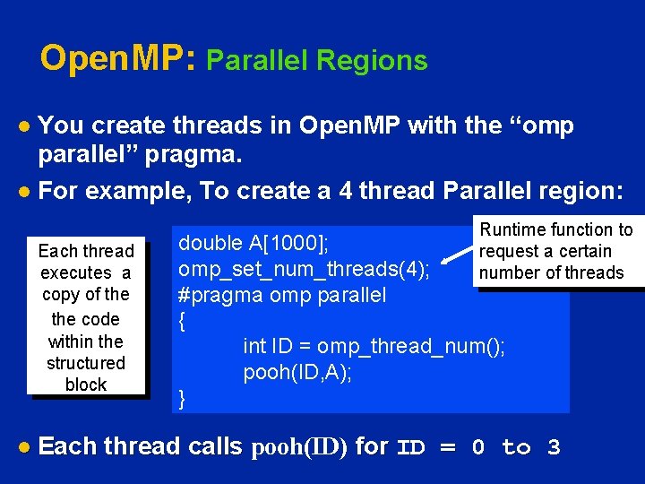 Open. MP: Parallel Regions You create threads in Open. MP with the “omp parallel”