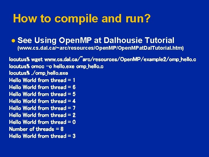 How to compile and run? l See Using Open. MP at Dalhousie Tutorial (www.