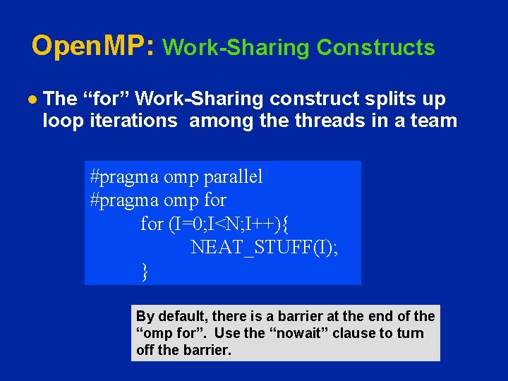 Open. MP: Work-Sharing Constructs l The “for” Work-Sharing construct splits up loop iterations among
