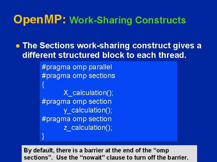 Open. MP: Work-Sharing Constructs l The Sections work-sharing construct gives a different structured block