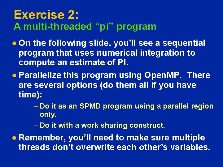 Exercise 2: A multi-threaded “pi” program On the following slide, you’ll see a sequential