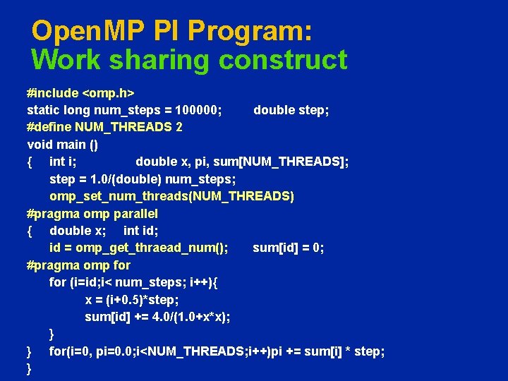 Open. MP PI Program: Work sharing construct #include <omp. h> static long num_steps =
