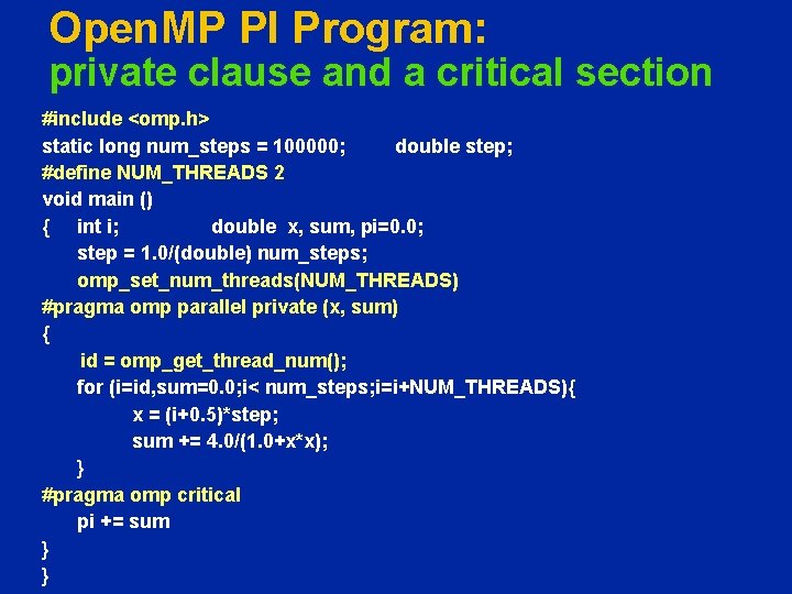 Open. MP PI Program: private clause and a critical section #include <omp. h> static
