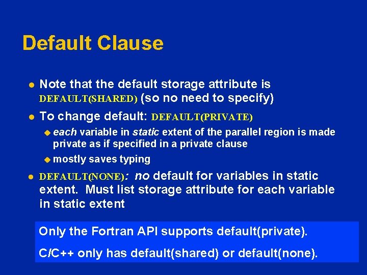 Default Clause l l Note that the default storage attribute is DEFAULT(SHARED) (so no