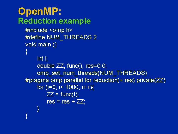 Open. MP: Reduction example #include <omp. h> #define NUM_THREADS 2 void main () {