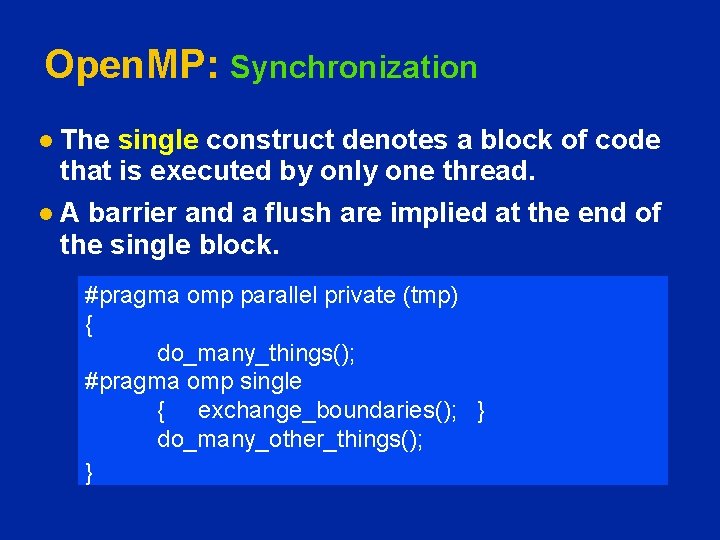 Open. MP: Synchronization The single construct denotes a block of code that is executed