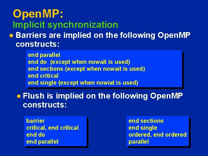 Open. MP: Implicit synchronization l Barriers are implied on the following Open. MP constructs: